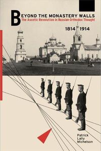 Cover image for Beyond the Monastery Walls: The Ascetic Revolution in Russian Orthodox Thought, 1814-1914