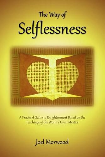 Cover image for The Way of Selflessness: A Practical Guide to Enlightenment Based on the Teachings of the World's Great Mystics