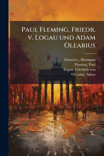 Cover image for Paul Fleming, Friedr. V. Logau Und Adam Olearius