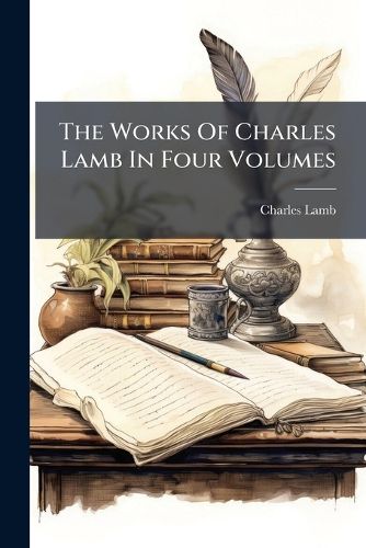 Cover image for The Works Of Charles Lamb In Four Volumes