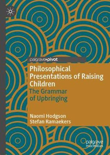 Cover image for Philosophical Presentations of Raising Children: The Grammar of Upbringing