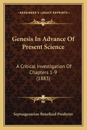 Genesis in Advance of Present Science: A Critical Investigation of Chapters 1-9 (1883)