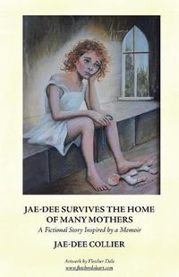 Cover image for Jae-Dee Survives the Home of Many Mothers: A Fictional Story Inspired by a Memoir