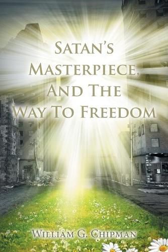 Cover image for Satan's Masterpiece, And The Way To Freedom