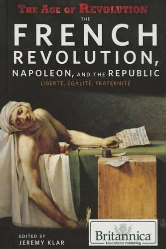 Cover image for The French Revolution, Napoleon, and the Republic: Liberte, Egalite, Fraternite