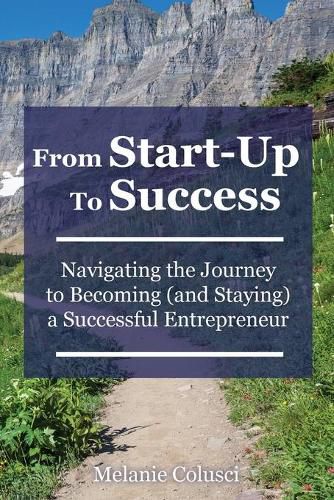 Cover image for From Start-Up to Success: Navigating the Journey to Becoming (and Staying) a Successful Entrepreneur