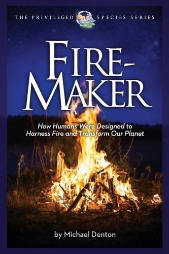 Cover image for Fire-Maker Book: How Humans Were Designed to Harness Fire and Transform Our Planet