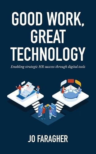 Cover image for Good Work, Great Technology: Enabling Strategic HR Success Through Digital Tools