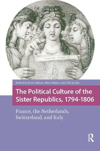 Cover image for The Political Culture of the Sister Republics, 1794-1806