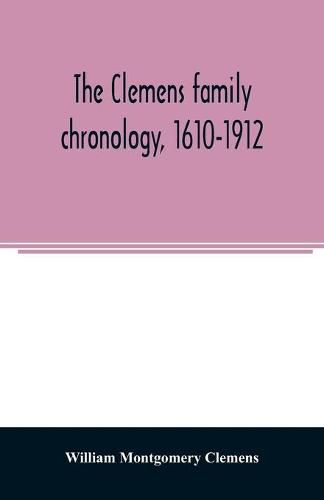 The Clemens family chronology, 1610-1912