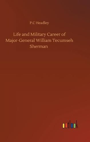 Cover image for Life and Military Career of Major-General William Tecumseh Sherman