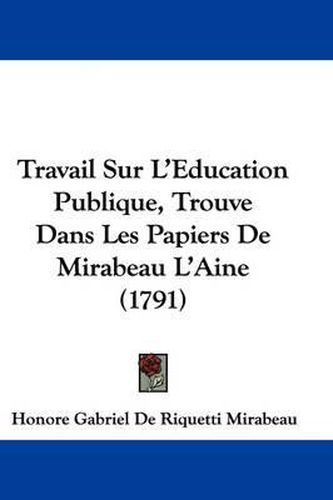 Travail Sur L'Eeducation Publique, Trouve Dans Les Papiers de Mirabeau L'Aine (1791)