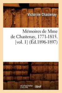 Cover image for Memoires de Mme de Chastenay, 1771-1815. [Vol. 1] (Ed.1896-1897)