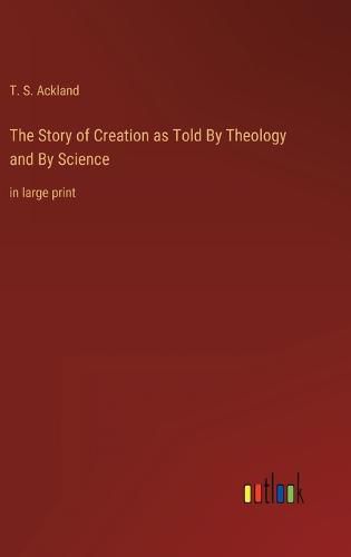 Cover image for The Story of Creation as Told By Theology and By Science