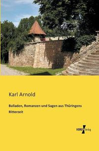 Cover image for Balladen, Romanzen und Sagen aus Thuringens Ritterzeit