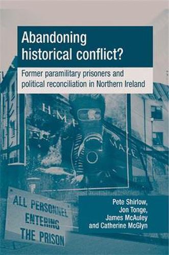 Cover image for Abandoning Historical Conflict?: Former Political Prisoners and Reconciliation in Northern Ireland