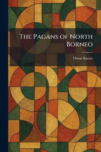 Cover image for The Pagans of North Borneo