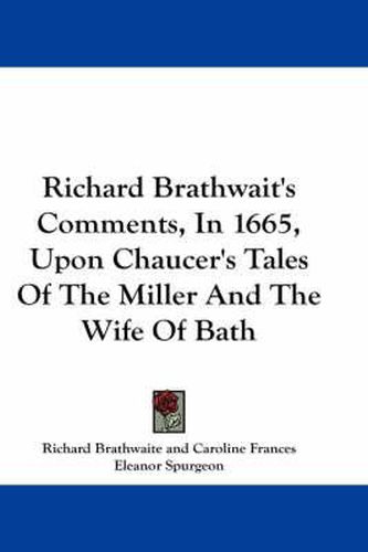 Richard Brathwait's Comments, in 1665, Upon Chaucer's Tales of the Miller and the Wife of Bath