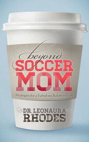 Cover image for Beyond Soccer Mom: Strategies for a Fabulous Balanced Life