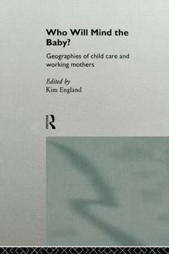 Cover image for Who Will Mind the Baby?: Geographies of Childcare and Working Mothers