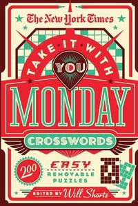 Cover image for The New York Times Take It with You Monday Crosswords: 200 Removable Puzzles
