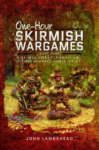 Cover image for One-hour Skirmish Wargames: Fast-play Dice-less Rules for Small-unit Actions from Napoleonics to Sci-Fi