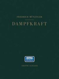 Cover image for Dampfkraft: Berechnung und Verhalten von Wasserrohrkesseln Erzeugung von Kraft und Warme. Ein Handbuch fur den Praktischen Gebrauch