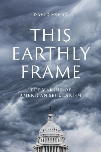 Cover image for This Earthly Frame: The Making of American Secularism