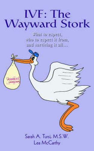 Cover image for IVF: The Wayward Stork:What to Expect, Who to Expect it from, and Surviving it All.