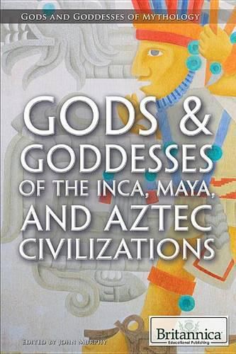 Cover image for Gods & Goddesses of the Inca, Maya, and Aztec Civilizations