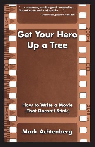 Cover image for Get Your Hero Up a Tree: How to Write a Movie (That Doesn't Stink)