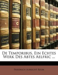 Cover image for de Temporibus, Ein Echtes Werk Des Abtes Aelfric ...