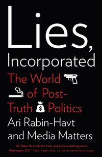 Cover image for Lies, Incorporated: The World of Post-Truth Politics