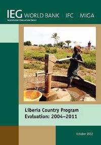 Cover image for Liberia Country Program Evaluation 2004-2011: Evaluation of the World Bank Group Program