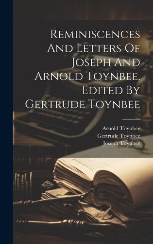 Cover image for Reminiscences And Letters Of Joseph And Arnold Toynbee. Edited By Gertrude Toynbee