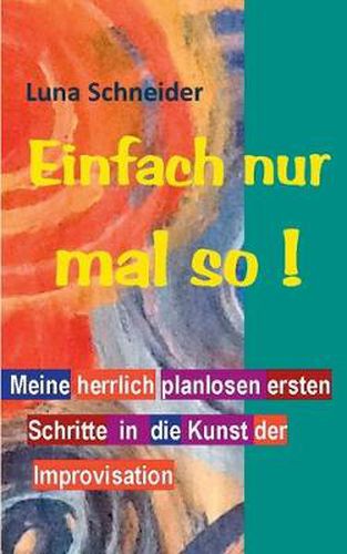 Cover image for Einfach nur mal so !: Meine herrlich planlosen ersten Schritte in die Kunst der Improvisation