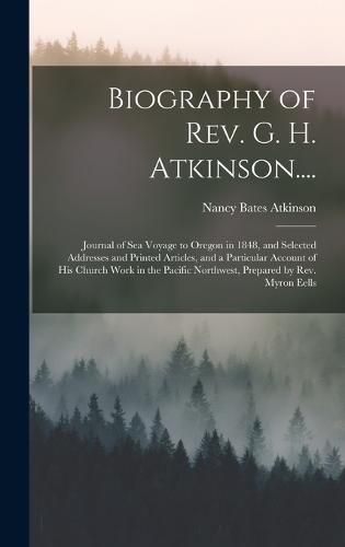 Biography of Rev. G. H. Atkinson....