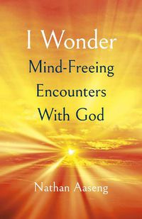 Cover image for I Wonder: Mind-Freeing Encounters With God