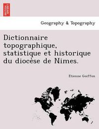 Cover image for Dictionnaire Topographique, Statistique Et Historique Du Dioce Se de Nimes.