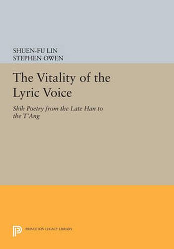 Cover image for The Vitality of the Lyric Voice: Shih Poetry from the Late Han to the T'ang