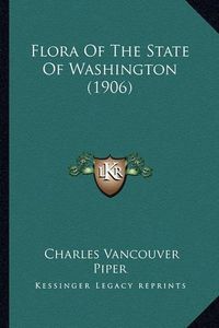 Cover image for Flora of the State of Washington (1906)