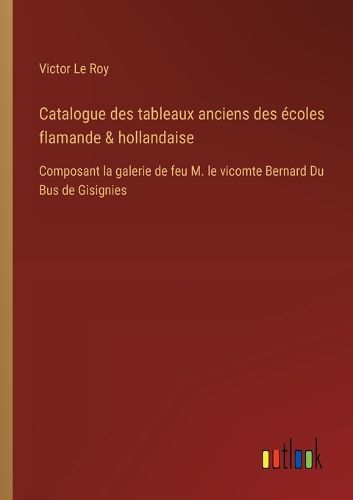 Cover image for Catalogue des tableaux anciens des ecoles flamande & hollandaise