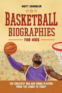 Cover image for Basketball Biographies for Kids: The Greatest NBA and WNBA Players from the 1960s to Today