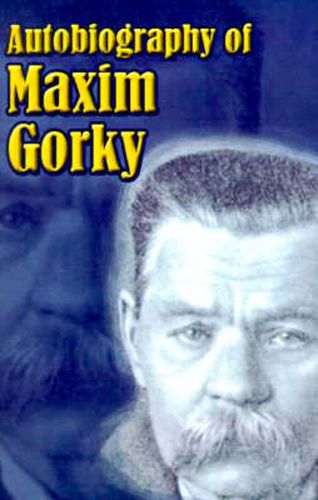 Cover image for Autobiography of Maxim Gorky: My Childhood, in the World, My Universities
