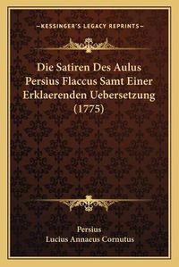 Cover image for Die Satiren Des Aulus Persius Flaccus Samt Einer Erklaerenden Uebersetzung (1775)