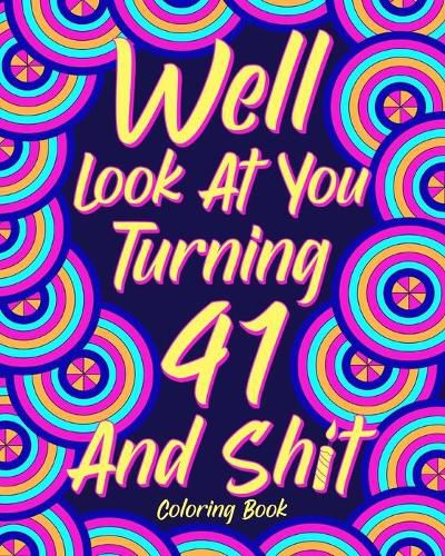 Cover image for Well Look at You Turning 41 and Shit