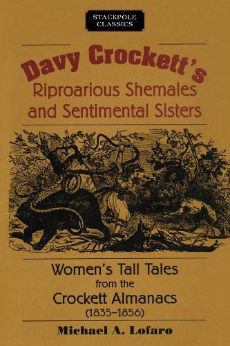 Davy Crockett's Riproarious Shemales and Sentimental Sisters: Women'S Tall Tales from the Crockett Almanacs, 1835-1856