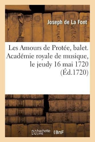 Les Amours de Protee, Balet. Academie Royale de Musique, Le Jeudy 16 Mai 1720: Le Prix Est de Trente-Cinq Sols