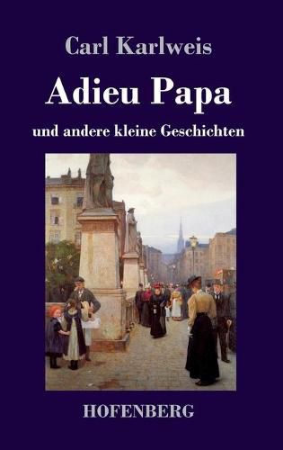 Cover image for Adieu Papa: und andere kleine Geschichten