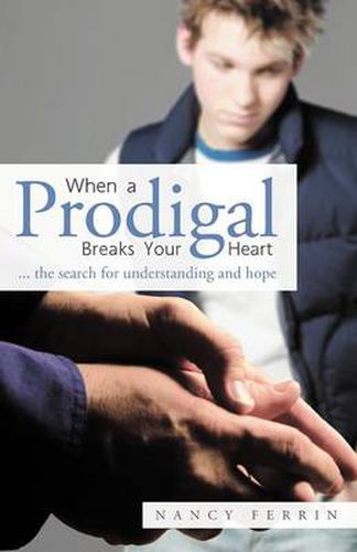 Cover image for When A Prodigal Breaks Your Heart: .. the Search for Understanding and Hope